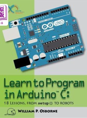 海外直订Learn to Program in Arduino C: 18 Lessons, from setup() to robots 学习编程在Arduino C: 18课，从设置()机器人