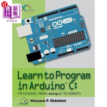海外直订Learn to Program in Arduino C: 18 Lessons, from setup() to robots 学习编程在Arduino C: 18课，从设置()机器人