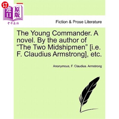 海外直订The Young Commander. a Novel. by the Author of the Two Midshipmen [I.E. F. Claud 年轻的指挥官。一本小说。由