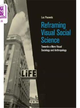 海外直订Reframing Visual Social Science: Towards a More Visual Sociology and Anthropolog 重构视觉社会科学