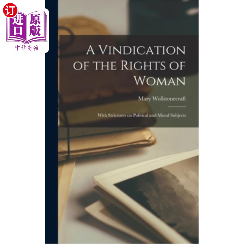 海外直订A Vindication of the Rights of Woman: With Strictures on Political and Moral Sub《妇女权利的辩护:政治和道