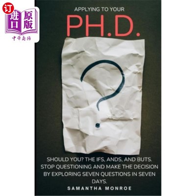 海外直订Applying for your Ph.D... Should You?: The Ifs, Ands, and Buts. Stop Questioning 申请博士学位……你应该吗?
