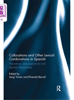 海外直订Collocations and Other Lexical Combinations in Spanish: Theoretical, Lexicograph 西班牙语中的搭配和其他词汇