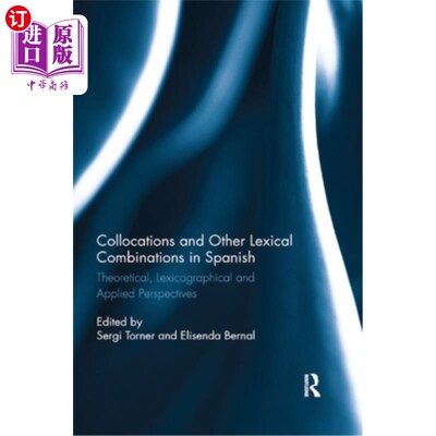 海外直订Collocations and Other Lexical Combinations in Spanish: Theoretical, Lexicograph 西班牙语中的搭配和其他词汇