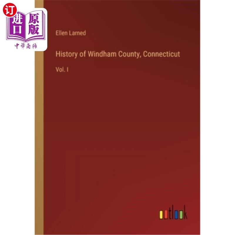 海外直订History of Windham County, Connecticut: Vol. I 康涅狄格州温德姆县历史：第一卷