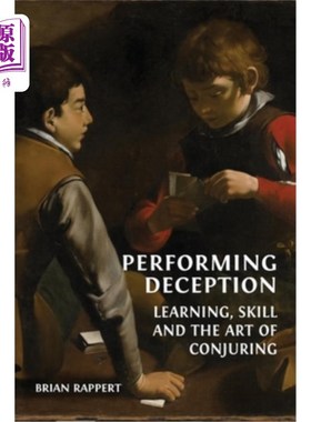 海外直订Performing Deception: Learning, Skill and the Art of Conjuring 表演欺骗:学习，技能和戏法