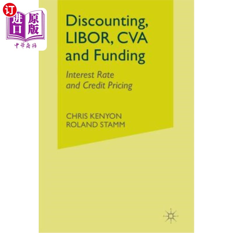 海外直订Discounting, LIBOR, CVA and Funding: Interest Rate and Credit Pricing 贴现，LIBOR, CVA和融资:利率和信贷定价