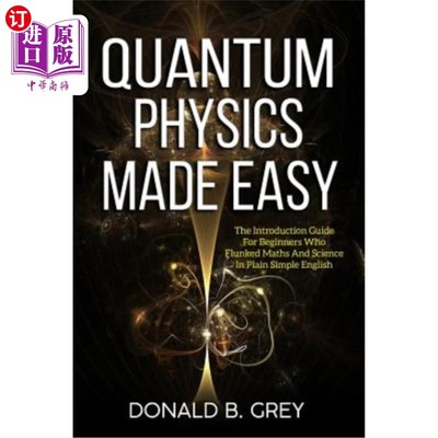 海外直订Quantum Physics Made Easy: The Introduction Guide For Beginners Who Flunked Math 量子物理变得简单：简单英语