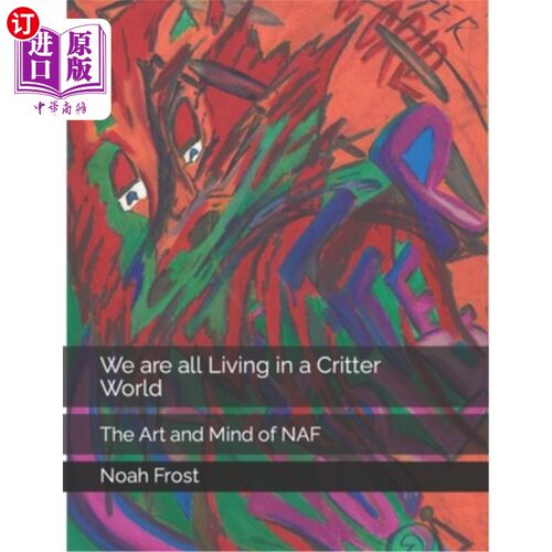 海外直订We are all Living in a Critter World: The Art and Mind of NAF 我们都生活在一个动物世界:艺术和心灵的NAF