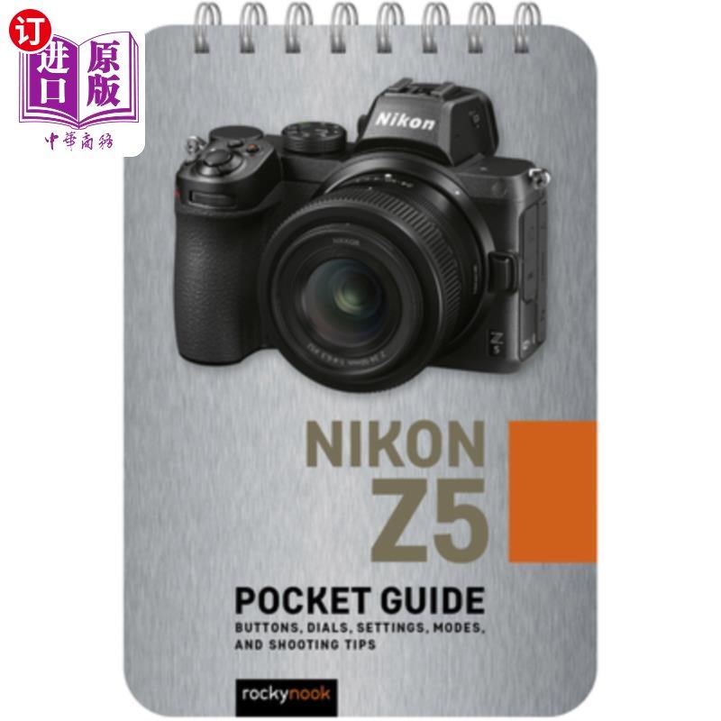 海外直订Nikon Z5: Pocket Guide: Buttons, Dials, Settings, Modes, and Shooting Tips 尼康Z5:口袋指南:按钮，表盘，设置