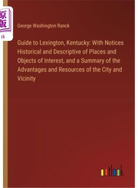 海外直订Guide to Lexington, Kentucky: With Notices Historical and Descriptive of Places  指南到列克星敦，肯塔基州：