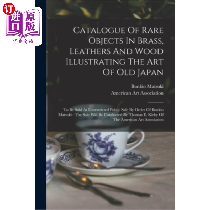 海外直订Catalogue Of Rare Objects In Brass, Leathers And Wood Illustrating The Art Of Ol 稀有物品的目录在黄铜，皮革