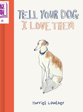 告诉你的狗我爱它 Tell Your Dog I Love Them 英文原版 Harriet Lowther 人类与爱犬独特联系的情书【中商原版】