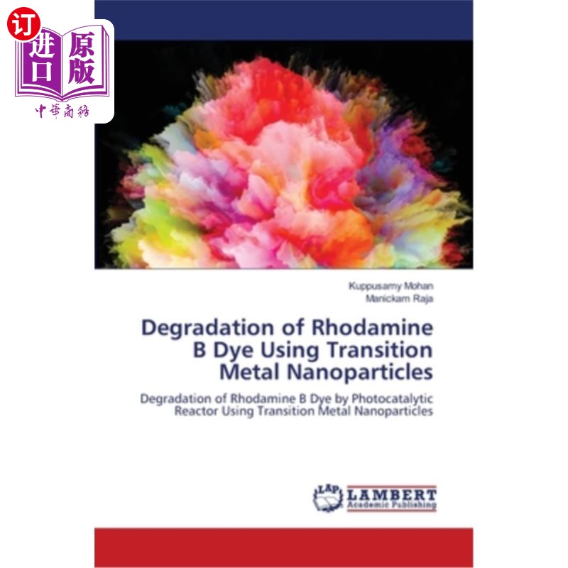 海外直订Degradation of Rhodamine B Dye Using Transition Metal Nanoparticles过渡金属纳米粒子降解罗丹明B染料的研究