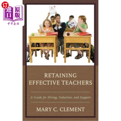 海外直订Retaining Effective Teachers: A Guide for Hiring, Induction, and Support 留住有效的教师：招聘、入职和支持指南