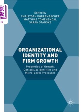 海外直订Organizational Identity and Firm Growth: Properties of Growth, Contextual Identi 组织认同与企业成长:成长的