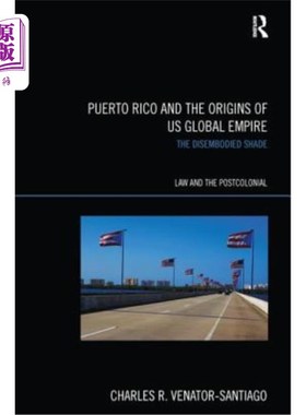 海外直订Puerto Rico and the Origins of U.S. Global Empire: The Disembodied Shade 波多黎各与美国全球帝国的起源:脱离