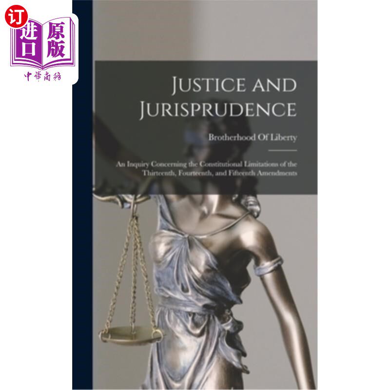 海外直订Justice and Jurisprudence: An Inquiry Concerning the Constitutional Limitations  司法和法理学:关于第十三、