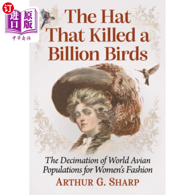 海外直订The Hat That Killed a Billion Birds: The Decimation of World Avian Populations f 杀死十亿只鸟的帽子：为了女