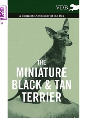 海外直订The Miniature Black and Tan Terrier - A Complete Anthology of the Dog 迷你黑色和褐色梗-一个完整的选集的狗