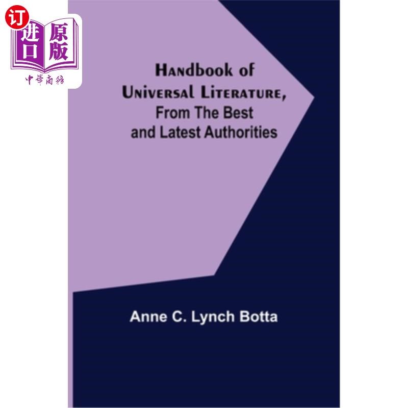 海外直订Handbook of Universal Literature, From the Best and Latest Authorities 世界文学手册，来自很好和很新的权威