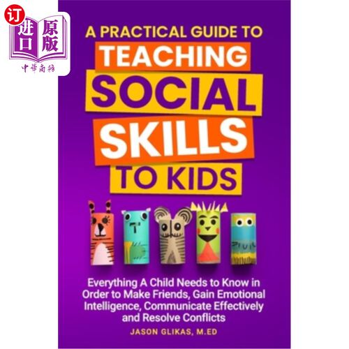 海外直订A Practical Guide to Teaching Social Skills to Kids: Everything a Child Needs to 向孩子传授社交技能的实用指
