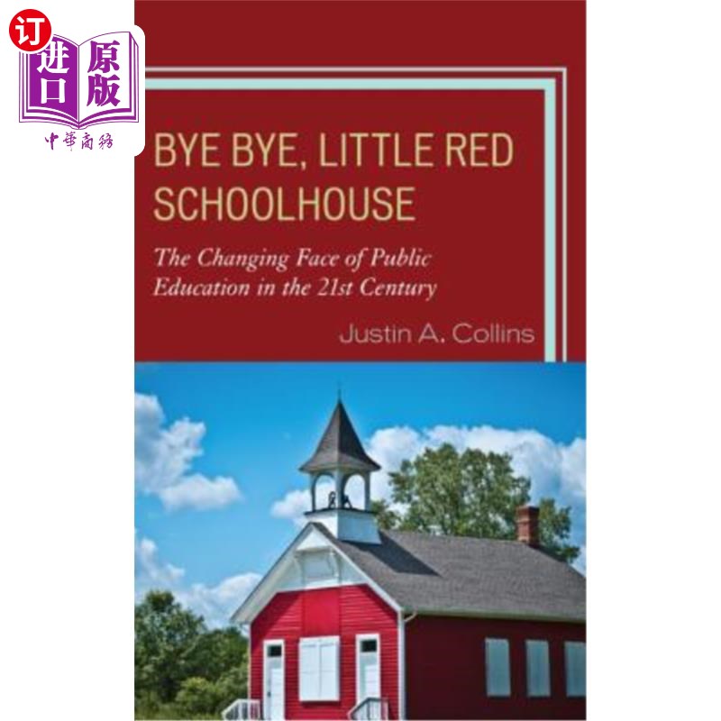 海外直订Bye Bye, Little Red Schoolhouse: The Changing Face of Public Education in the 21 再见，小红校舍：21世纪公共教