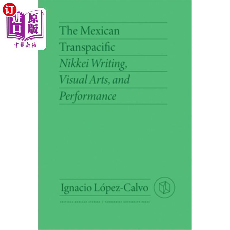 海外直订The Mexican Transpacific: Nikkei Writing, Visual Arts, and Performance 墨西哥跨太平洋:日经写作，视觉艺术和