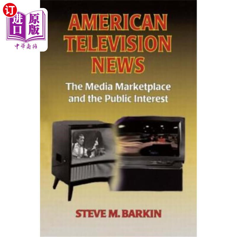 海外直订American Television News: The Media Marketplace and the Public Interest: The Med 美国电视新闻:媒体市场与公