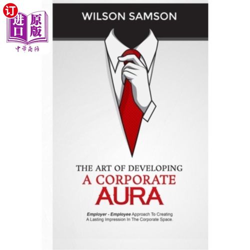 海外直订The Art of Developing a Corporate Aura: The Employer-Employee Approach to Creati 营造企业氛围的艺术:雇主和