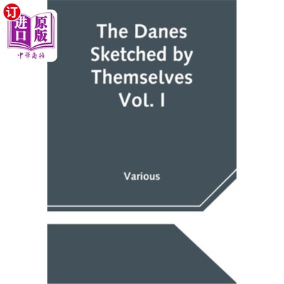海外直订The Danes Sketched by Themselves. Vol. I A Series of Popular Stories by the Best 丹麦人自己写生。第一卷丹麦