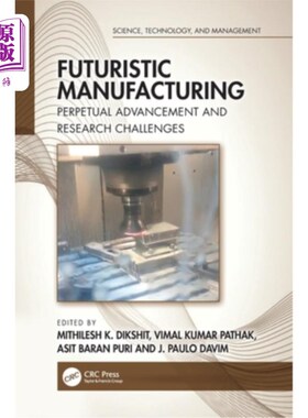 海外直订Futuristic Manufacturing: Perpetual Advancement and Research Challenges 未来制造:永恒的进步和研究挑战