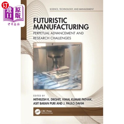 海外直订Futuristic Manufacturing: Perpetual Advancement and Research Challenges 未来制造:永恒的进步和研究挑战