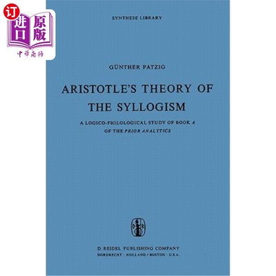 海外直订Aristotle's Theory of the Syllogism: A Logico-Philological Study of Book a of th 亚里士多德的三段论:《先验