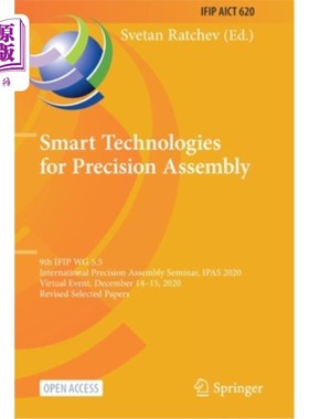 海外直订Smart Technologies for Precision Assembly: 9th IFIP WG 5.5 International Precisi 精密装配的智能技术:第九届I