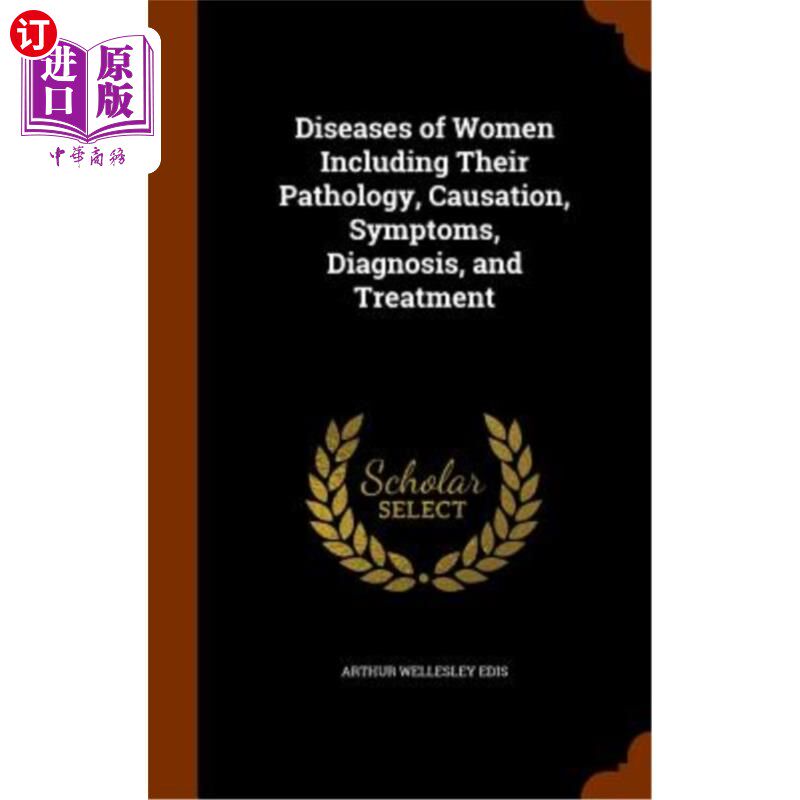 海外直订医药图书Diseases of Women Including Their Pathology, Causation, Symptoms, Diagnosis, and 女性疾病，包括其病
