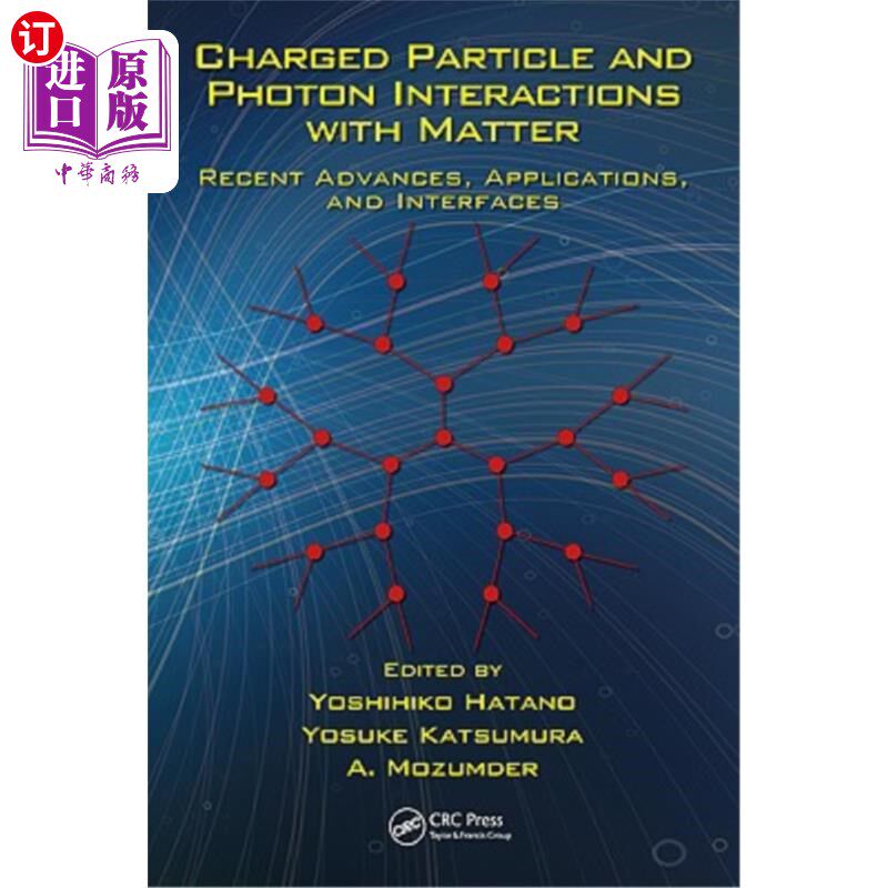 海外直订Charged Particle and Photon Interactions with Matter: Recent Advances, Applicati 带电粒子和光子与物质的相互