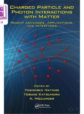 海外直订Charged Particle and Photon Interactions with Matter: Recent Advances, Applicati 带电粒子和光子与物质的相互