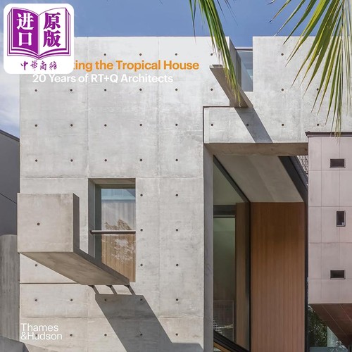 Rethinking The Tropical House: 20 Years Of Rt+Q Architects 进口艺术 反思热带住宅 T&H出版【中商原版】