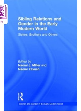 海外直订Sibling Relations and Gender in the Early Modern World: Sisters, Brothers and Ot 早期现代世界中的兄弟姐妹关
