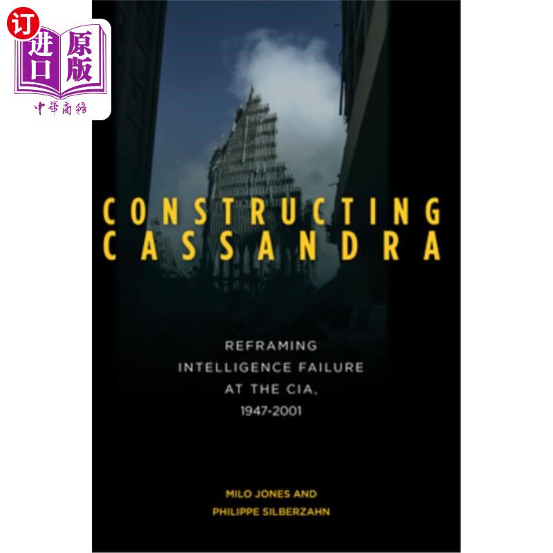 海外直订Constructing Cassandra: Reframing Intelligence Failure at the Cia, 1947-2001 《构建卡珊德拉:1947-2
