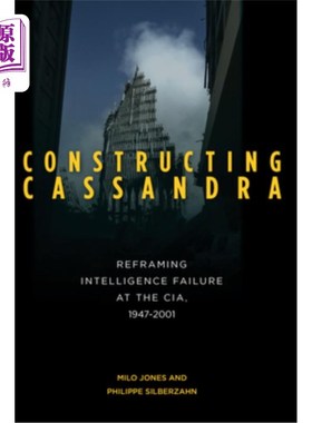 海外直订Constructing Cassandra: Reframing Intelligence Failure at the Cia, 1947-2001 《构建卡珊德拉:1947-2
