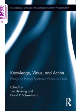 海外直订Knowledge, Virtue, and Action: Putting Epistemic Virtues to Work 知识，美德和行动：使认识美德发挥作用