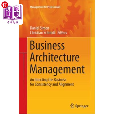 海外直订Business Architecture Management: Architecting the Business for Consistency and  业务体系结构管理:为一致性