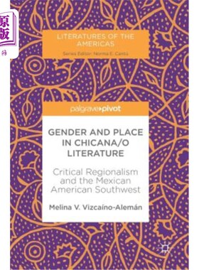 海外直订Gender and Place in Chicana/O Literature: Critical Regionalism and the Mexican A Chicana/O文