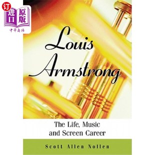 海外直订Louis Armstrong: The Life, Music and Screen Career 路易斯·阿姆斯特朗:生活、音乐和银幕生涯