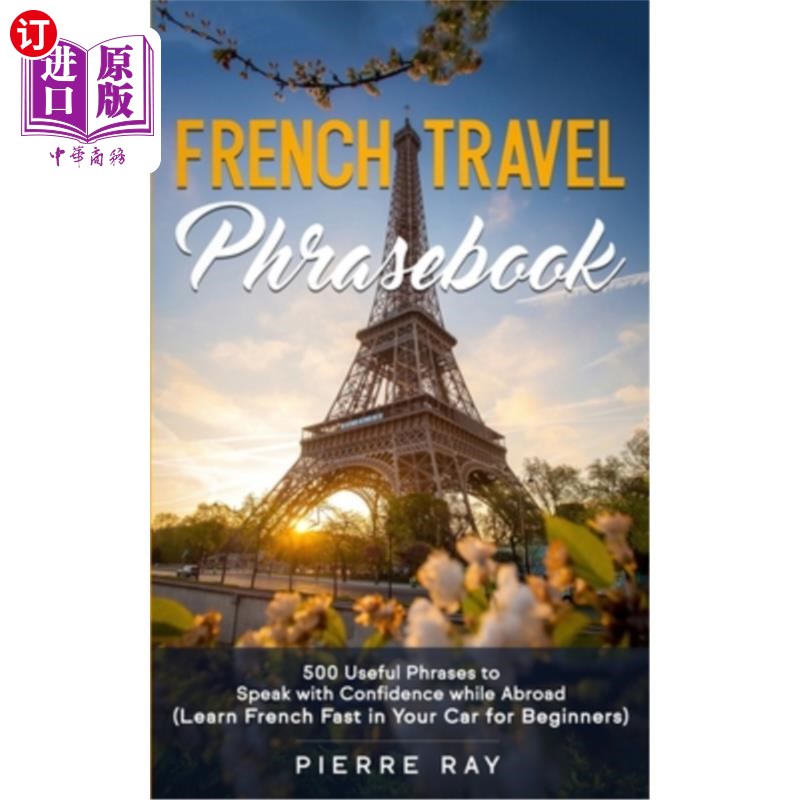 海外直订French Travel Phrasebook: 500 Useful Phrases to Speak with Confidence while Abro 法语旅行常用语手册:在国外