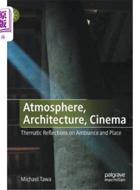 海外直订Atmosphere, Architecture, Cinema: Thematic Reflections on Ambiance and Place 氛围，建筑，电影:关于氛围和场