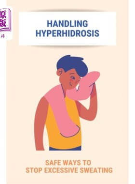 海外直订医药图书Handling Hyperhidrosis: Safe Ways To Stop Excessive Sweating: How To Stop Undera 处理多汗症:安全方