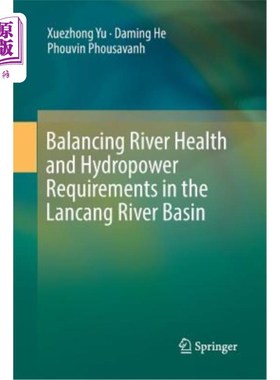 海外直订Balancing River Health and Hydropower Requirements in the Lancang River Basin 澜沧江流域河流健康与水电需求的平衡